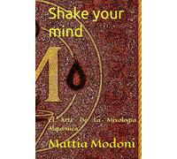Shake your mind: El Arte De La Mixología Alquímica