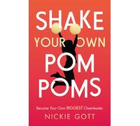 Shake Your Own Pompoms : Become Your Own Biggest Cheerleader