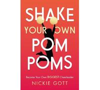 Shake Your Own Pompoms: Become Your Own Biggest Cheerleader