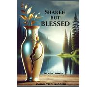 Shaken But Blessed: Lessons of Divinely Chosen: Unveiling God’s Purpose Through The Lives of Biblical Servants