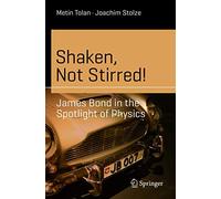 Shaken, Not Stirred!: James Bond in the Spotlight of Physics (Science and Fiction)