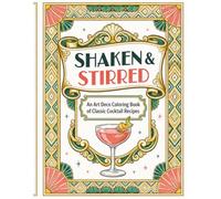 Shaken & Stirred: An Art Deco Coloring Book of Classic Cocktail Recipes