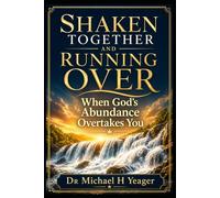 SHAKEN TOGETHER AND RUNNING OVER: When God's Abundance Overtakes You