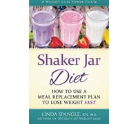 Shaker Jar Diet: How to Use a Meal Replacement Plan to Lose Weight Fast