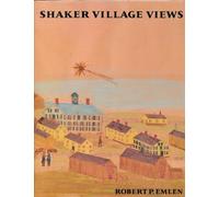 Shaker Village Views: Illustrated Maps and Landscape Drawings by Shaker Artists of the Nineteenth Century