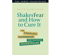 ShakesFear and How to Cure It (The Arden Shakespeare): The Complete Handbook for Teaching Shakespeare