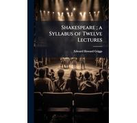 Shakespeare ; a Syllabus of Twelve Lectures