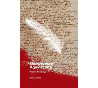 Shakespeare Against War : Pacifist Readings