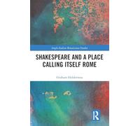 Shakespeare and a Place Calling Itself Rome (Anglo-Italian Renaissance Studies)