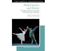 Shakespeare and Ballet : Gender, Sexuality, Race and Politics on Stage