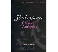Shakespeare and Classical Antiquity (Oxford Shakespeare Topics)