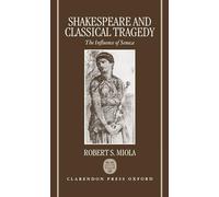 Shakespeare and Classical Tragedy: The Influence of Seneca