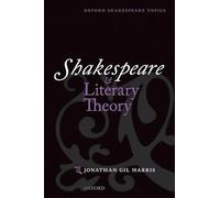 Shakespeare and Literary Theory (Oxford Shakespeare Topics)