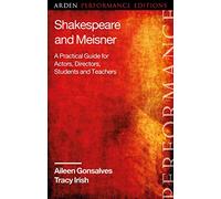 Shakespeare and Meisner: A Practical Guide for Actors, Directors, Students and Teachers (Arden Performance Companions)