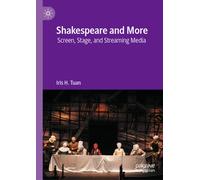 Shakespeare and More : Screen, Stage, and Streaming Media