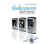 Shakespeare and Music: Afterlives and Borrowings: 2 (Cultural Perception of Shakespeare)