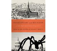 Shakespeare and Religion: Early Modern and Postmodern Perspectives