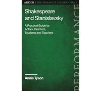 Shakespeare and Stanislavsky: A Practical Guide for Actors, Directors, Students and Teachers (Arden Performance Companions)