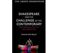 Shakespeare and the Challenge of the Contemporary: Performance, Politics and Aesthetics