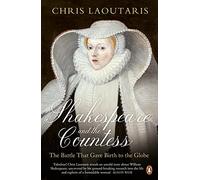 Shakespeare and the Countess: The Battle that Gave Birth to the Globe