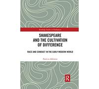 Shakespeare and the Cultivation of Difference: Race and Conduct in the Early Modern World (Routledge Studies in Shakespeare)