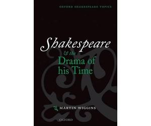 Shakespeare and the Drama of his Time - 9780198711605