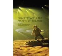 Shakespeare and the Making of Theatre