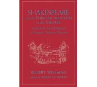 Shakespeare and the Popular Tradition in the Theater: Studies in the Social Dimension of Dramatic Form and Function