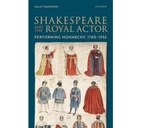 Shakespeare and the Royal Actor: Performing Monarchy, 1760-1952