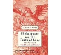 Shakespeare and the Truth of Love: The Mystery of 'The Phoenix and Turtle' (Palgrave Shakespeare Studies)
