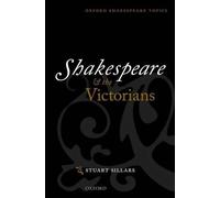 Shakespeare and the Victorians (Oxford Shakespeare Topi - Paperback NEW Stuart S