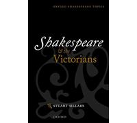 Shakespeare and the Victorians (Oxford Shakespeare Topi - Paperback NEW Stuart S