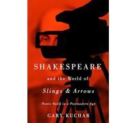 Shakespeare and the World of “Slings & Arrows”: Poetic Faith in a Postmodern Age