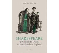 Shakespeare and University Drama in Early Modern England