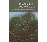 Shakespeare and Wisdom : Ecumenical, Ecological and Ethical Horizons