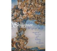 Shakespeare as a Way of Life: Skeptical Practice and the Politics of Weakness