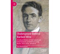 Shakespeare Behind Barbed Wire : A Cultural History of Internment and Entertainment at Ruhleben Camp, Berlin: 1914-1918, Volume II