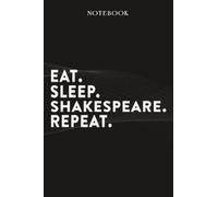 Shakespeare Boss Gifts Notebook - Eat Sleep Shakespeare Repeat: Funny Idea for Worlds Best Boss, Assistant, Men, Man, Women, Him, Birthday, Principal, ... Employees - Lined Journal Planner,Planner