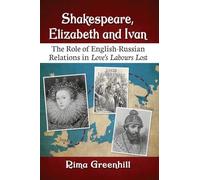 Shakespeare, Elizabeth and Ivan: The Role of English-Russian Relations in Love's Labours Lost