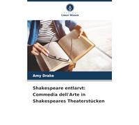 Shakespeare entlarvt: Commedia dell'Arte in Shakespeares Theaterstücken