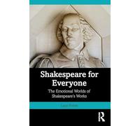 Shakespeare for Everyone: The Emotional Worlds of Shakespeare’s Works