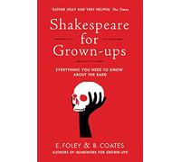 Shakespeare for Grown-ups: Everything you Need to Know about the Bard