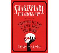 [Shakespeare for Grown-ups: Everything You Need to Know About the Bard] (By: Elizabeth Foley) [published: September, 2014]
