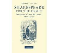 Shakespeare for the People: Working-Class Readers, 1800-1900