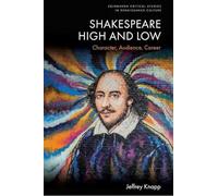 Shakespeare High and Low: Character, Audience, Career (Edinburgh Critical Studies in Renaissance Culture)