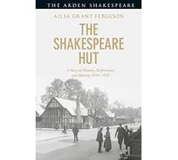 Shakespeare Hut, The: A Story of Memory, Performance and Identity, 1916-1923