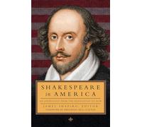 Shakespeare in America : An Anthology from the Revolution to Now (The Library of America)