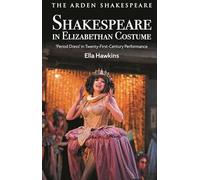 Shakespeare in Elizabethan Costume: 'Period Dress' in Twenty-First-Century Performance