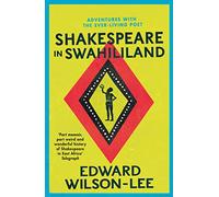 Shakespeare in Swahililand: Adventures with the Ever-Living Poet