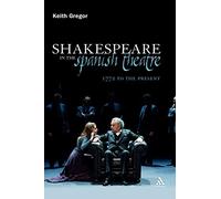 Shakespeare in the Spanish Theatre: 1772 to the Present: 15 (Continuum Shakespeare Studies)